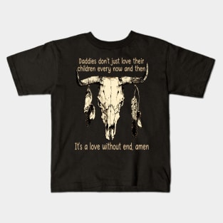 Daddies Don't Just Love Their Children Every Now And Then Bull Skull Feather Kids T-Shirt